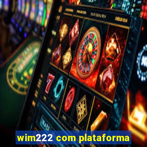 wim222 com plataforma